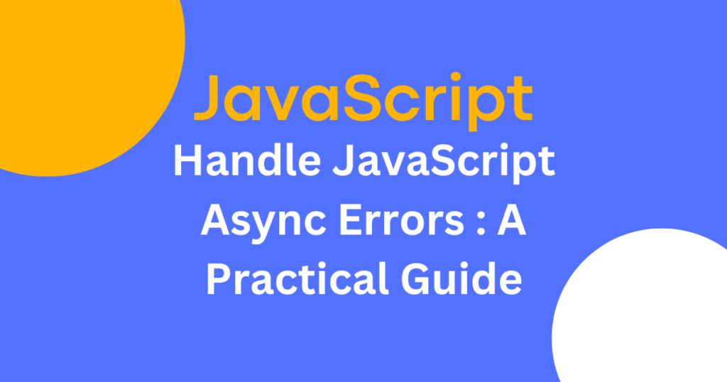 How To Handle JavaScript Async Errors : A Practical Guide - Developwithmi