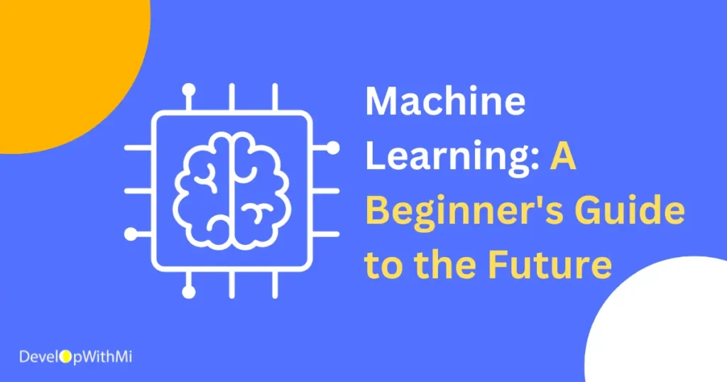 Machine Learning: A Beginner's guide